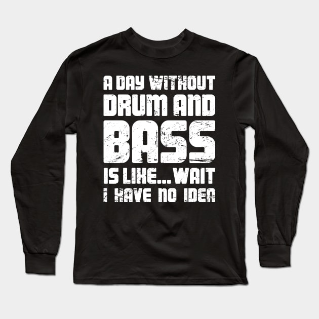 DNB Drum And Bass / Drum N Bass EDM Rave Long Sleeve T-Shirt by MeatMan